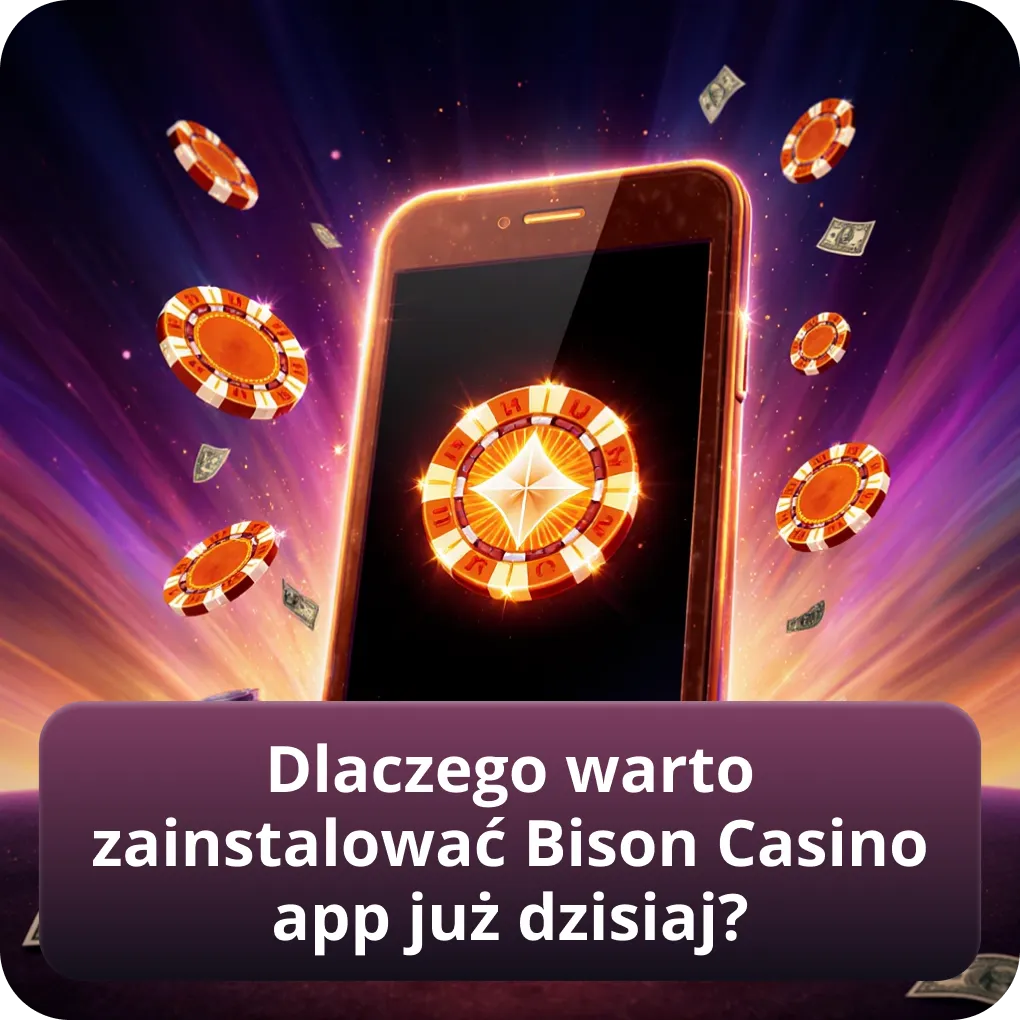 Dlaczego warto zainstalować Bison Casino app już dzisiaj